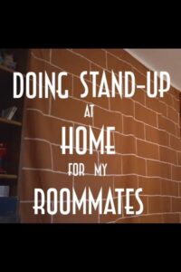 Doing Stand-up at Home for My Roommates